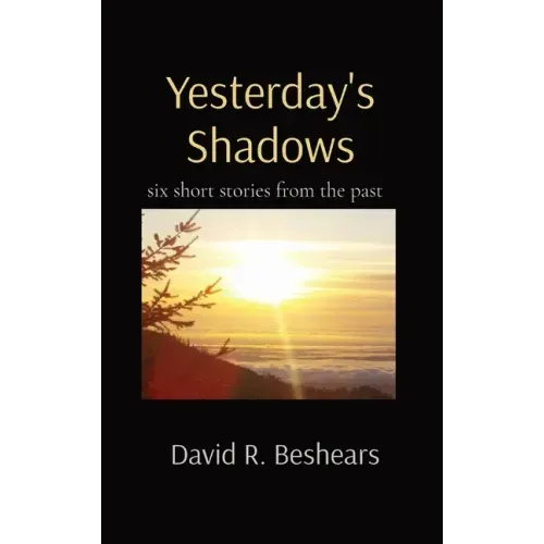 Yesterday's Shadows: six short stories from the past