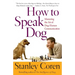 How to Speak Dog: Mastering the Art of Dog-Human Communication
