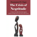 The Crisis of Negritude: A Study of the Black Movement Against Intellectual Oppression in the Early 20th Century
