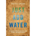 Just Add Water: Solving the World's Problems Using Its Most Precious Resource