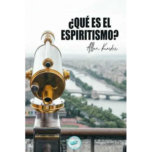 ¿Qué es el Espiritismo?: Introducción al conocimiento del Mundo Invisible o de los Espíritus