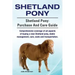 Shetland Pony. Shetland Pony: purchase and care guide. Comprehensive coverage of all aspects of buying a new Shetland pony, stable management, care,
