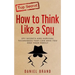How To Think Like A Spy: Spy Secrets and Survival Techniques That Can Save You and Your Family