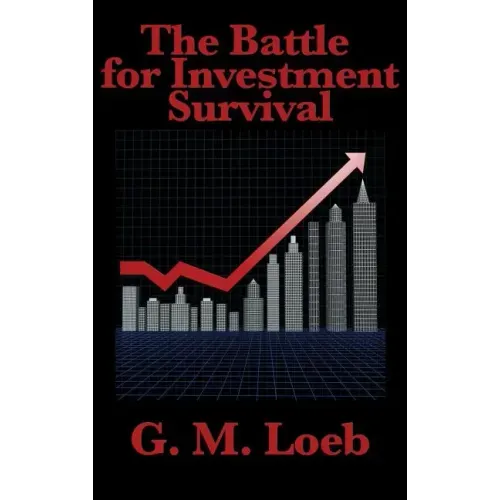 The Battle for Investment Survival: Complete and Unabridged by G. M. Loeb
