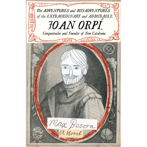 The Adventures and Misadventures of the Extraordinary and Admirable Joan Orpí, Conquistador and Founder of New Catalonia