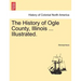 The History of Ogle County, Illinois ... Illustrated.