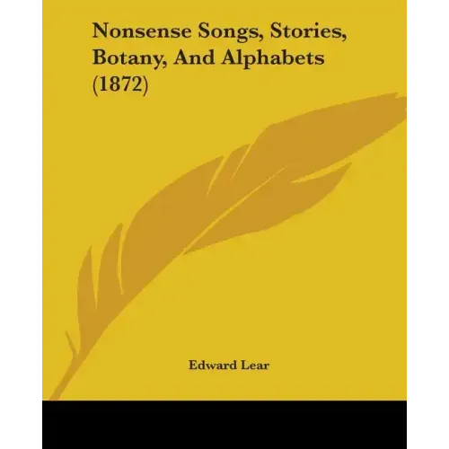 Nonsense Songs, Stories, Botany, And Alphabets (1872)