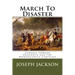 March To Disaster: General Edward Braddock and the Monongahela Campaign