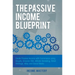 The Passive Income Blueprint: Create Passive Income with Ecommerce using Shopify, Amazon FBA, Affiliate Marketing, Retail Arbitrage, eBay and Social M