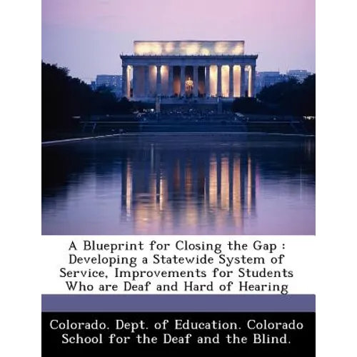 A Blueprint for Closing the Gap: Developing a Statewide System of Service, Improvements for Students Who Are Deaf and Hard of Hearing