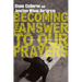 Becoming the Answer to Our Prayers: Prayer for Ordinary Radicals