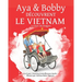 Aya et Bobby Découvrent le Vietnam: Le Pays du Dragon