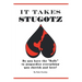 It Takes Stugotz: Do You Have the "Balls" to Jeopardize Everything You Cherish and Love?