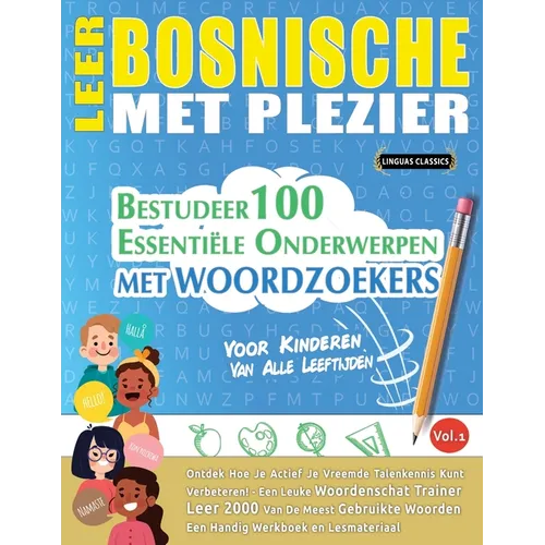 Leer Bosnische Met Plezier - Voor Kinderen: Van Alle Leeftijden - Bestudeer 100 Essentiële Onderwerpen Met Woordzoekers - Vol.1
