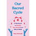Our Sacred Cycle: A Workbook to Reclaim Your Period from PMS and Pmdd