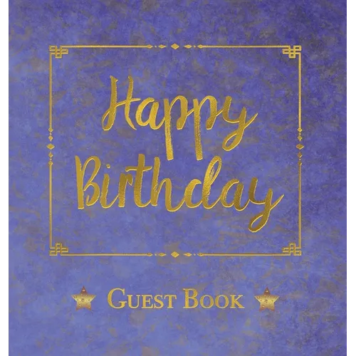 Birthday Guest Book, HARDCOVER, Birthday Party Guest Comments Book: Happy Birthday Guest Book - A Keepsake for the Future