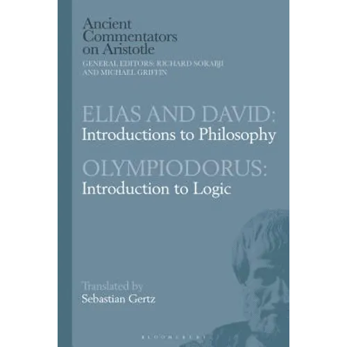 Elias and David: Introductions to Philosophy with Olympiodorus: Introduction to Logic
