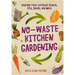 No-Waste Kitchen Gardening: Regrow Your Leftover Greens, Stalks, Seeds, and More