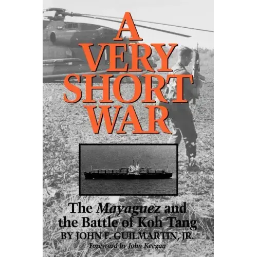 A Very Short War: The Mayaguez and the Battle of Koh Tang Volume 46