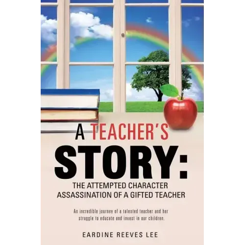 A Teacher's Story: The Attempted Character Assassination of a Gifted Teacher