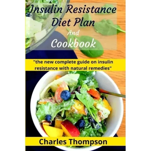 Insulin Resistance Diet Plan And Cookbook: the new complete guide to cure, treat insulin resistance with natural remedies. Lose Weight, Manage PCOS, a