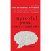 Improve Your Conversations: Think on Your Feet, Witty Banter, and Always Know What to Say with Improv Comedy Techniques (2nd Edition)