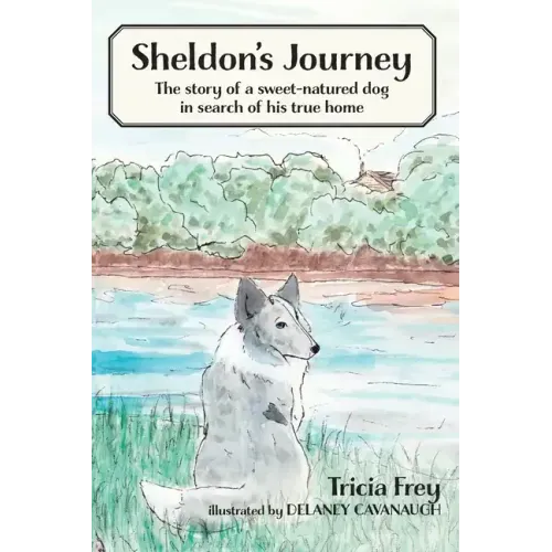 Sheldon's Journey: The Story of a Sweet-Natured Dog in Search of His True Home