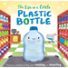 The Life of a Little Plastic Bottle: A Nature Stories Padded Board Book about Recycling & Reusing