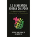 The 1.5 Generation Korean Diaspora: A Comparative Understanding of Identity, Culture, and Transnationalism