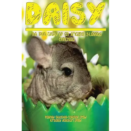 Daisy: The True Story of an Amazing 3 Legged Chinchilla