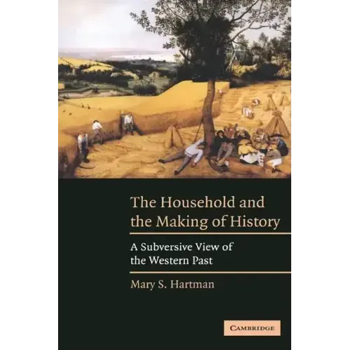 The Household and the Making of History: A Subversive View of the Western Past