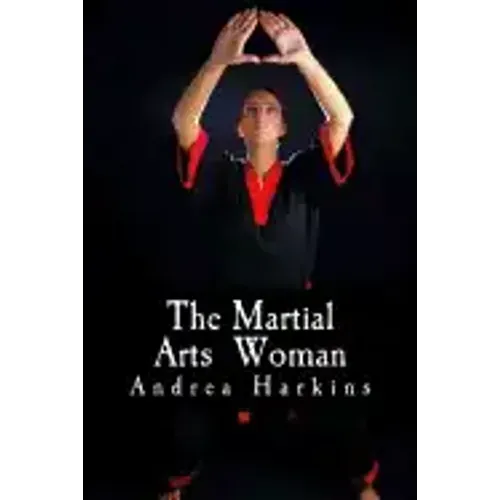 The Martial Arts Woman: Motivational Stories of Human Triumph