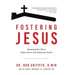Fostering Jesus: Answering the Call to Foster Care in the Home and Church