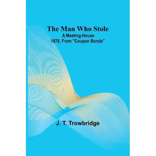 The Man Who Stole; A Meeting-House 1878, From ""Coupon Bonds""