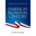 America's Bilingual Century: How Americans Are Giving the Gift of Bilingualism to Themselves, Their Loved Ones, and Their Country