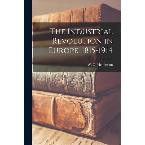The Industrial Revolution in Europe, 1815-1914