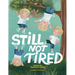 Still Not Tired