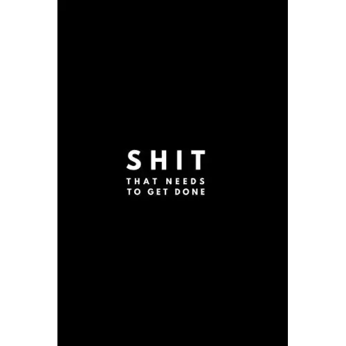 Shit That Needs To Get Done