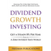 Dividend Growth Investing: Get A Steady 8% Per Year Even In A Zero Interest Rate World: Featuring The 13 Best High Yield Stocks, REITs, MLPs And CEFs