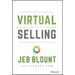Virtual Selling: A Quick-Start Guide to Leveraging Video, Technology, and Virtual Communication Channels to Engage Remote Buyers and Close Deals Fast