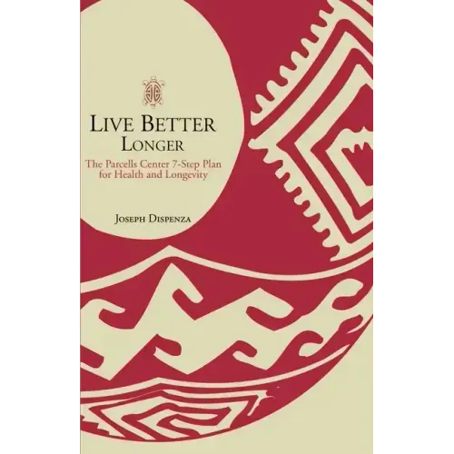 Live Better Longer: The Parcells Center Seven-Step Plan for Health and Longevity