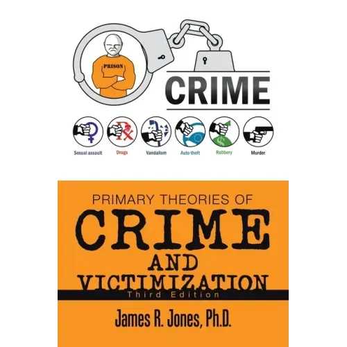 Primary Theories of Crime and Victimization: Third Edition