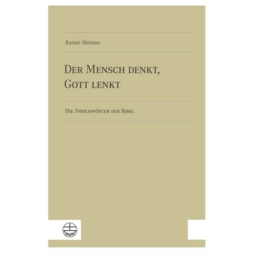 Der Mensch Denkt, Gott Lenkt: Die Sprichworter Der Bibel