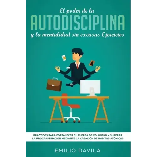 El poder de la autodisciplina y la mentalidad sin excusas ejercicios: Prácticos para fortalecer su fuerza de voluntad y superar la procrastinación med