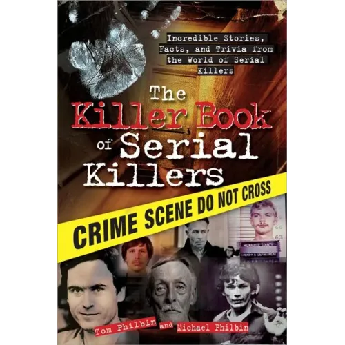 The Killer Book of Serial Killers: Incredible Stories, Facts and Trivia from the World of Serial Killers
