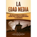 La Edad Media: Una Guía fascinante del período de la historia entre la caída del Imperio romano y el Renacimiento