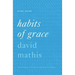 Habits of Grace: Enjoying Jesus Through the Spiritual Disciplines