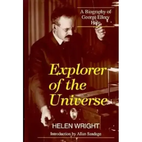 Explorer of the Universe: A Biography of George Ellery Hale