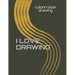 I Love Drawing: 160 pages 8.5x 11 inches .COLORING BOOK for who love drawing