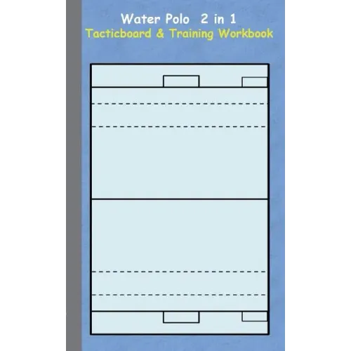 Water Polo 2 in 1 Tacticboard and Training Workbook: Tactics/strategies/drills for trainer/coaches, notebook, training, exercise, exercises, drills, p